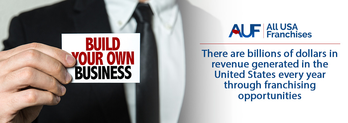 There are billions of dollars in revenue generated in the United States every year through franchising opportunities