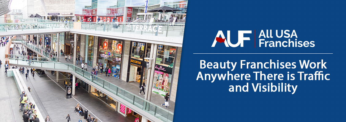 Beauty Franchises Work Anywhere There is Traffic and Visibility