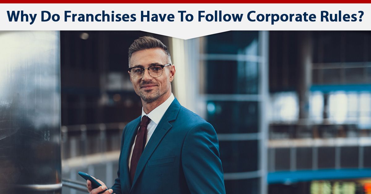 Why Do Franchises Have To Follow Corporate Rules?