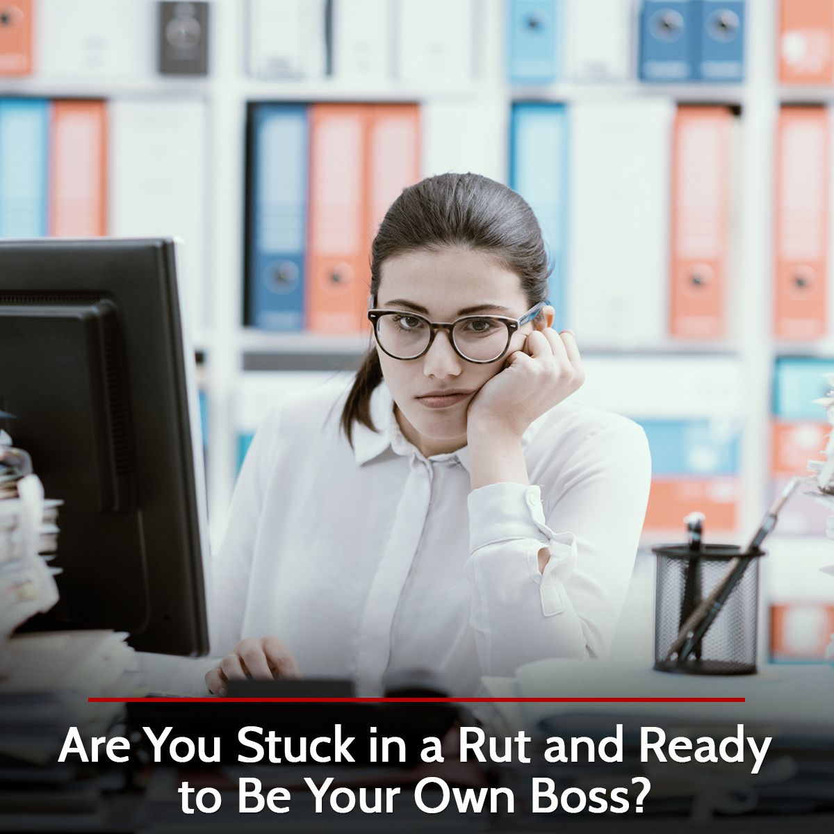 Are You Stuck in a Rut and Ready to Be Your Own Boss?
