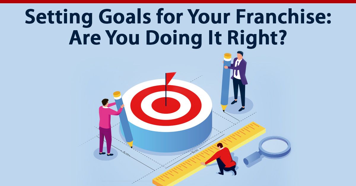 Setting Goals for Your Franchise: Are You Doing It Right?