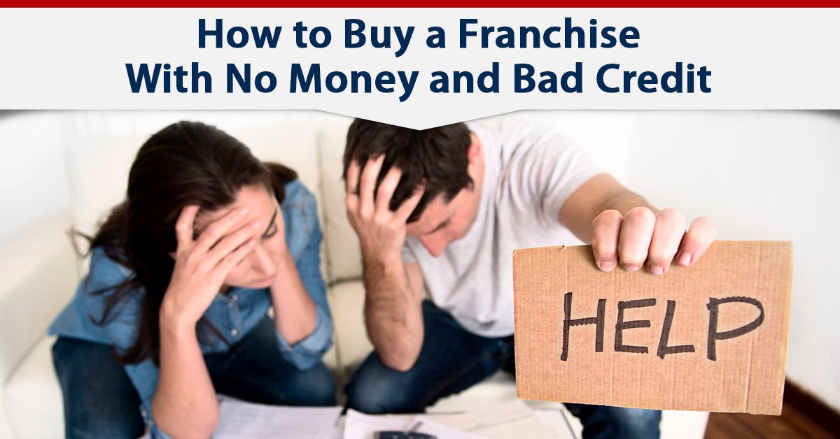 How to Buy a Franchise With No Money and Bad Credit