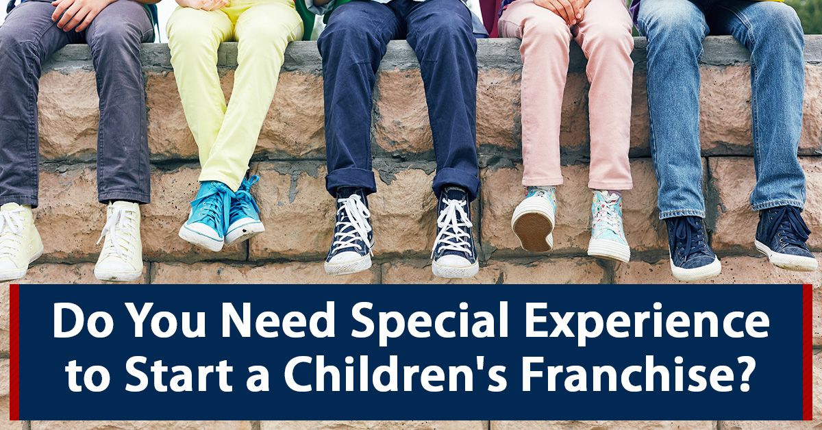 Do You Need Special Experience to Start a Children's Franchise?