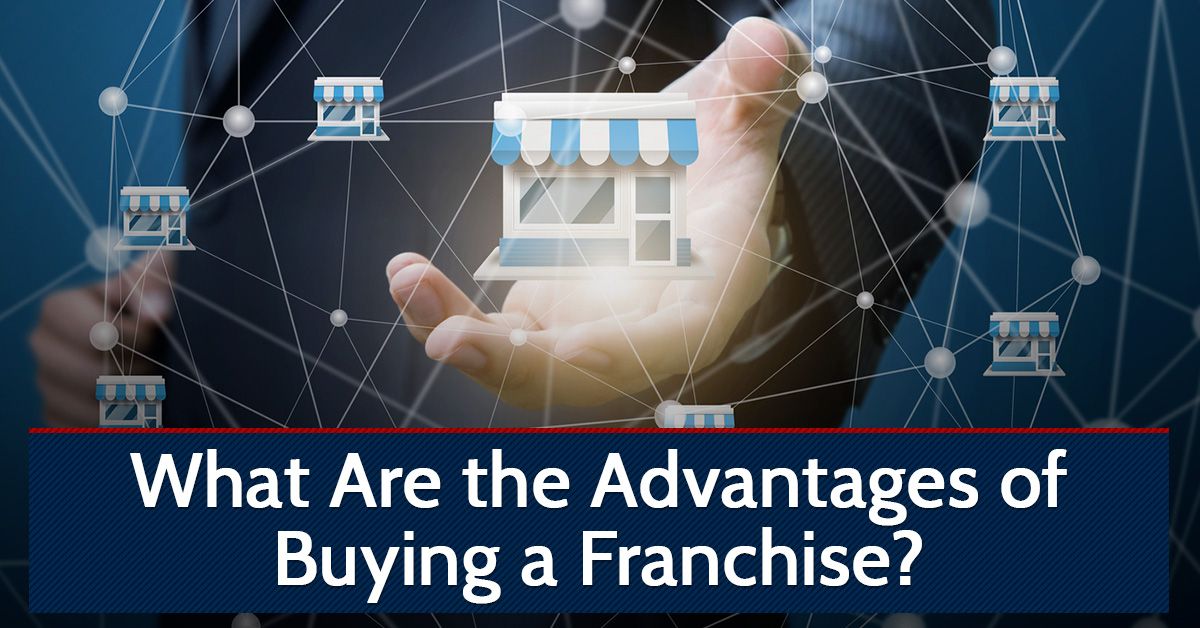 What Are the Advantages of Buying a Franchise?