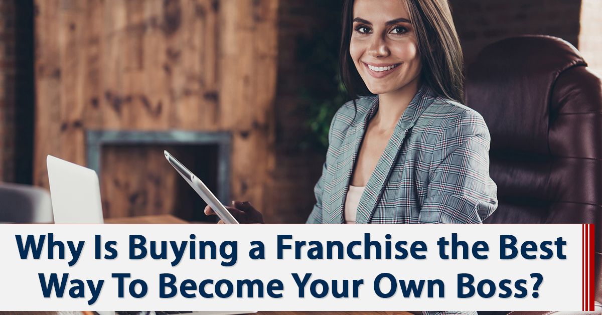 Why Is Buying a Franchise the Best Way To Become Your Own Boss?