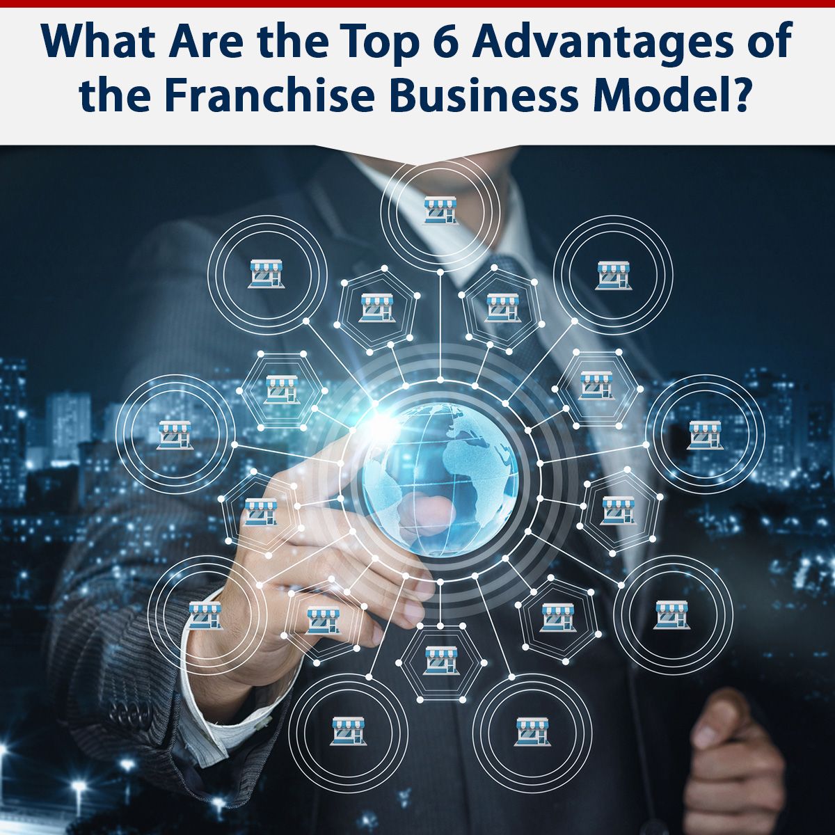 What Are the Top 6 Advantages of the Franchise Business Model?