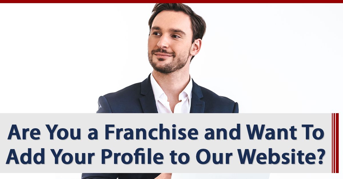 Are You a Franchise and Want To Add Your Profile to Our Website?