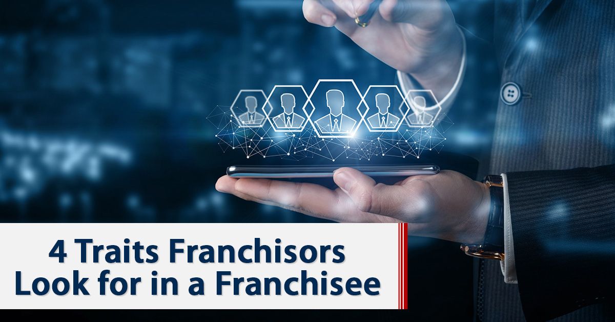 4 Traits Franchisors Look for in a Franchisee