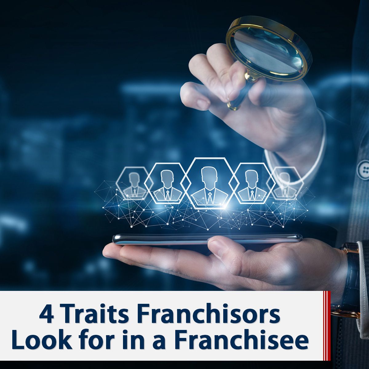 4 Traits Franchisors Look for in a Franchisee