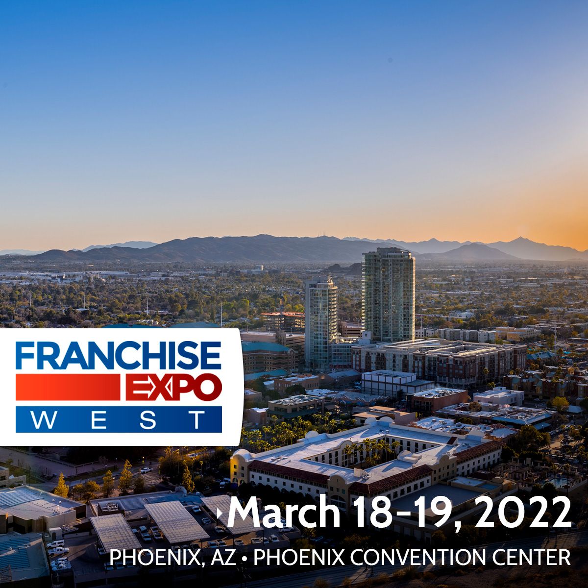 Franchise Expo West   -  Mar 18, 2022 - Mar 19, 2022 - Phoenix Convention Center