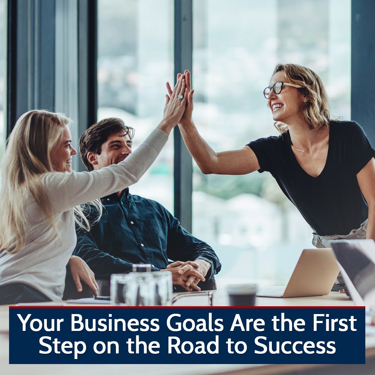 Your Business Goals Are the First Step on the Road to Success