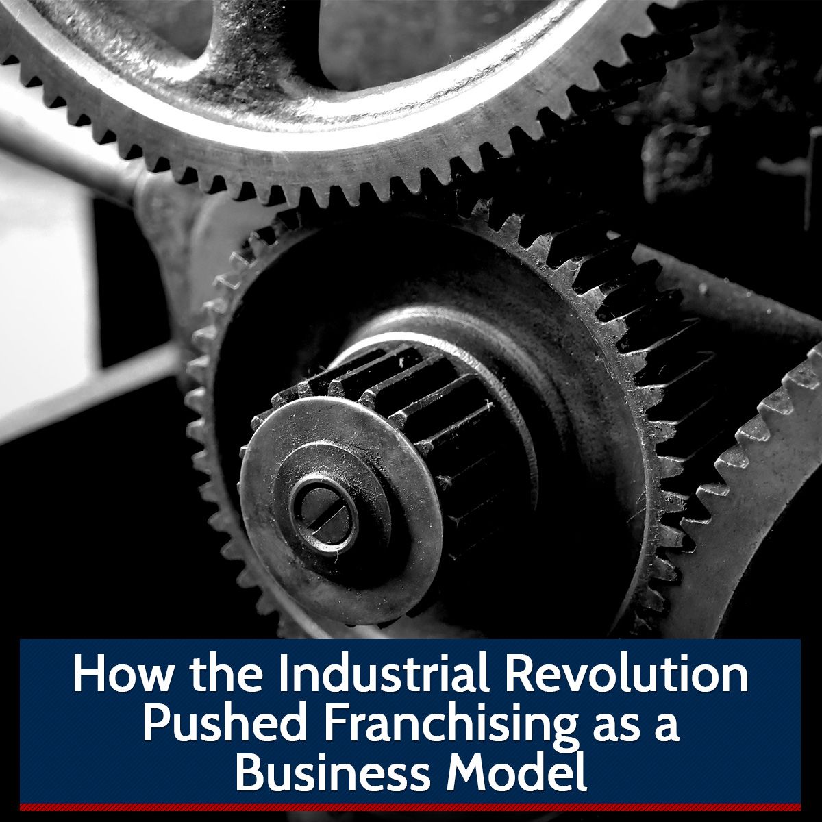 How the Industrial Revolution Pushed Franchising as a Business Model