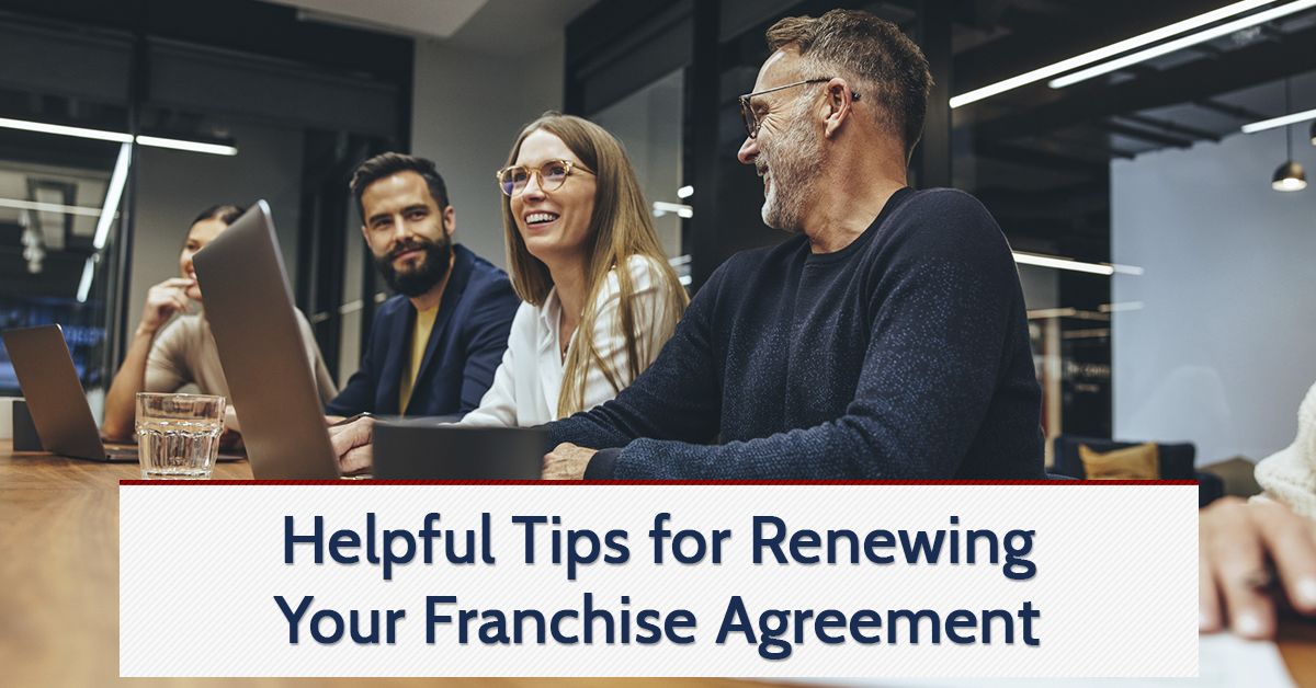 Helpful Tips for Renewing Your Franchise Agreement
