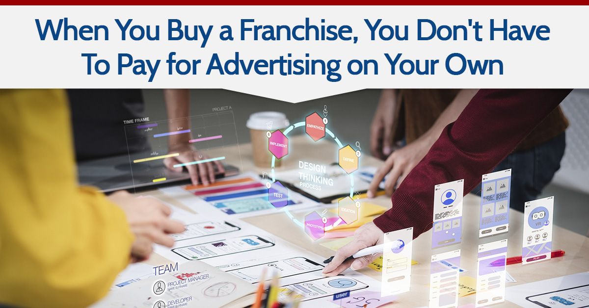 When You Buy a Franchise, You Don't Have To Pay for Advertising on Your Own