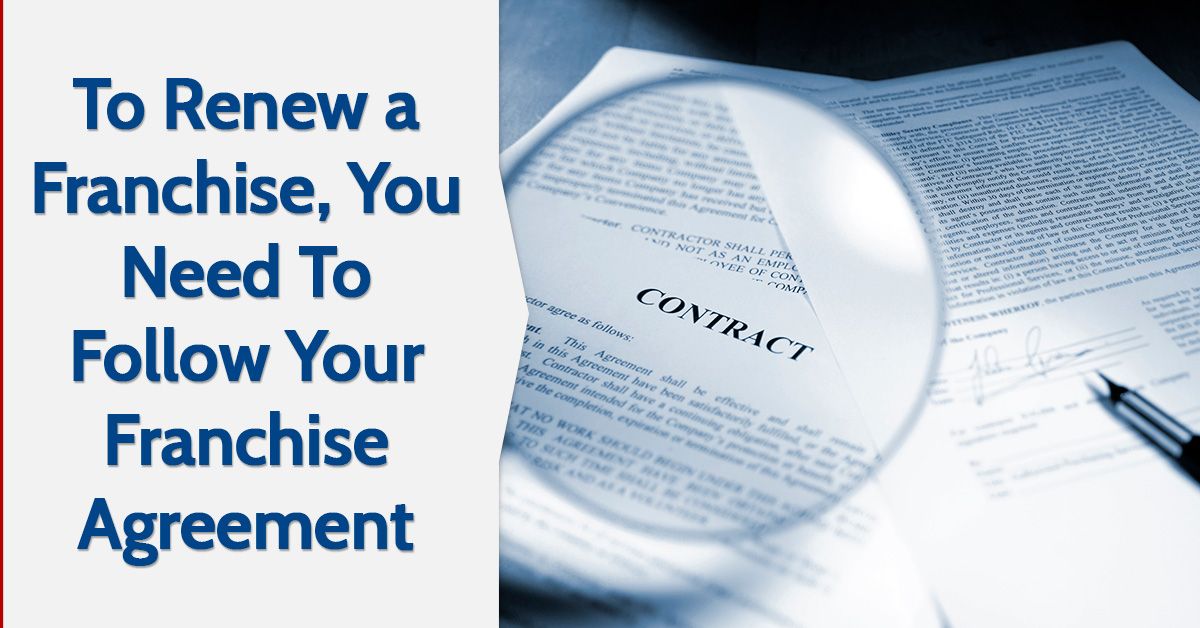 To Renew a Franchise, You Need To Follow Your Franchise Agreement