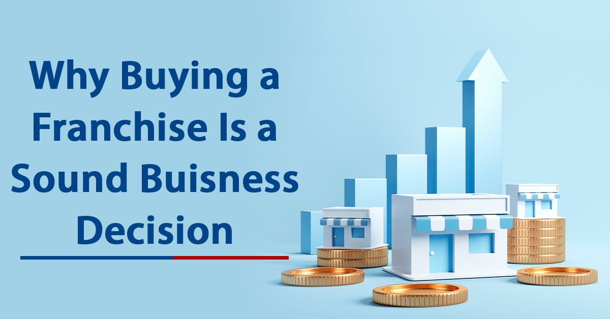 Why Buying a Franchise Is a Sound Buisness Decision