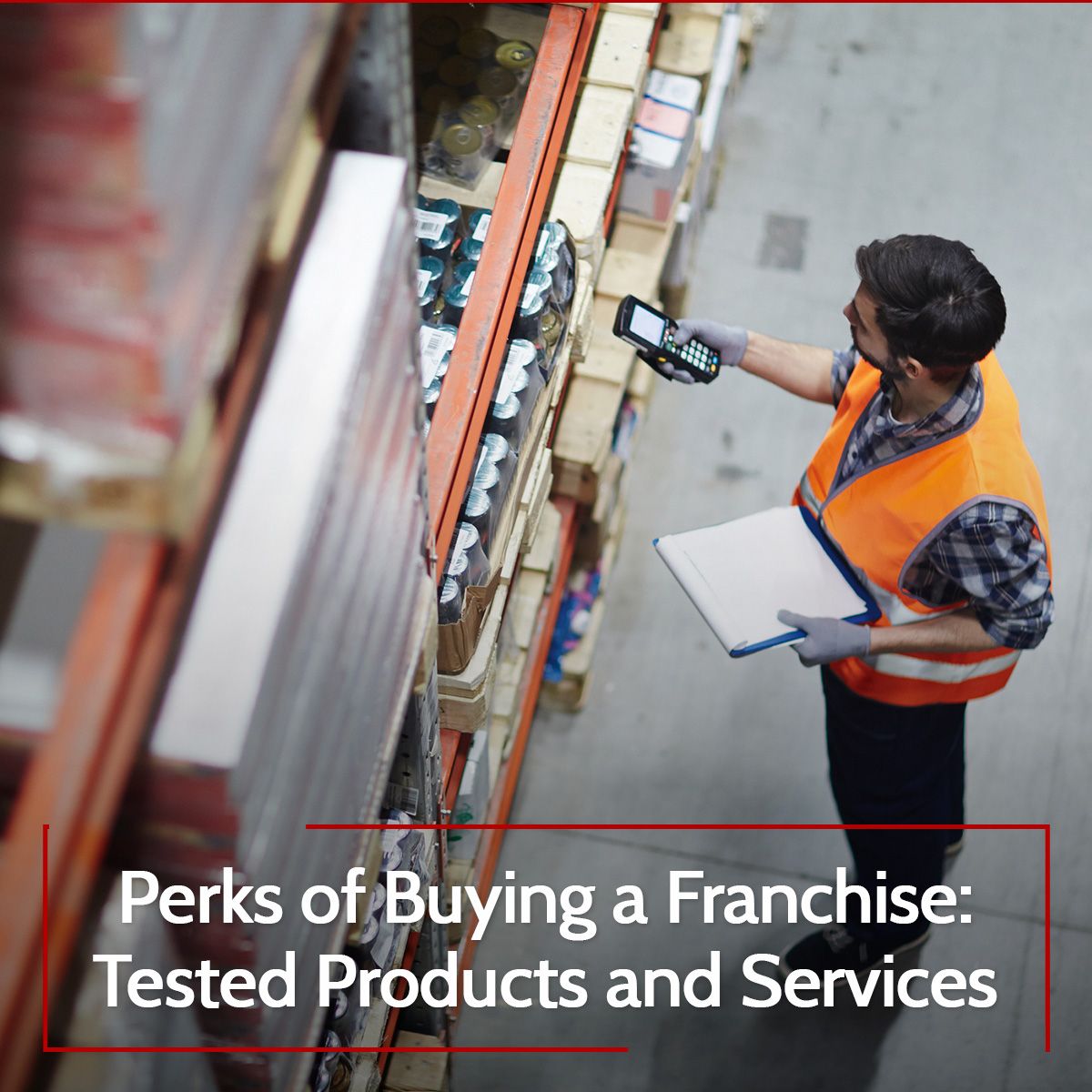 Perks of Buying a Franchise: Tested Products and Services