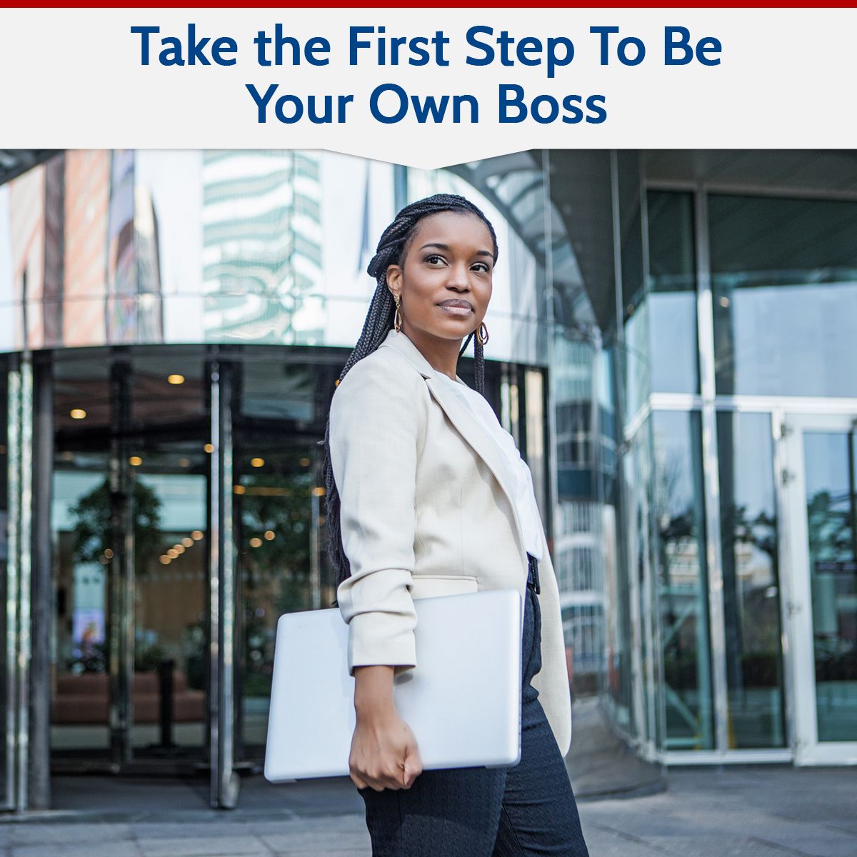 Take the First Step To Be Your Own Boss
