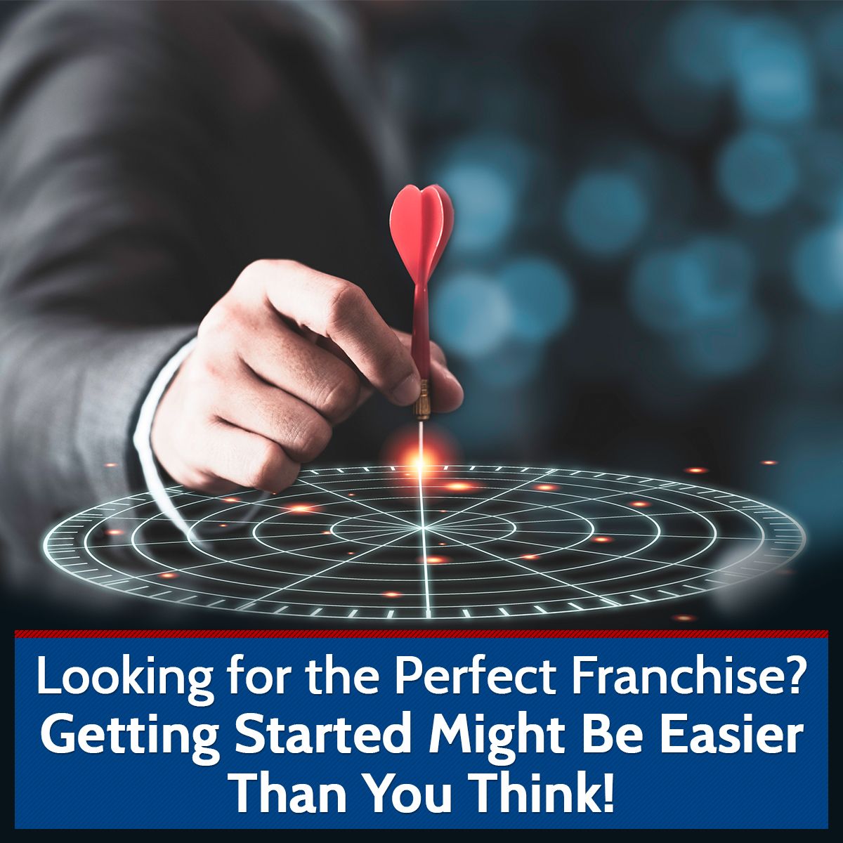 Looking for the Perfect Franchise? Getting Started Might Be Easier Than You Think!