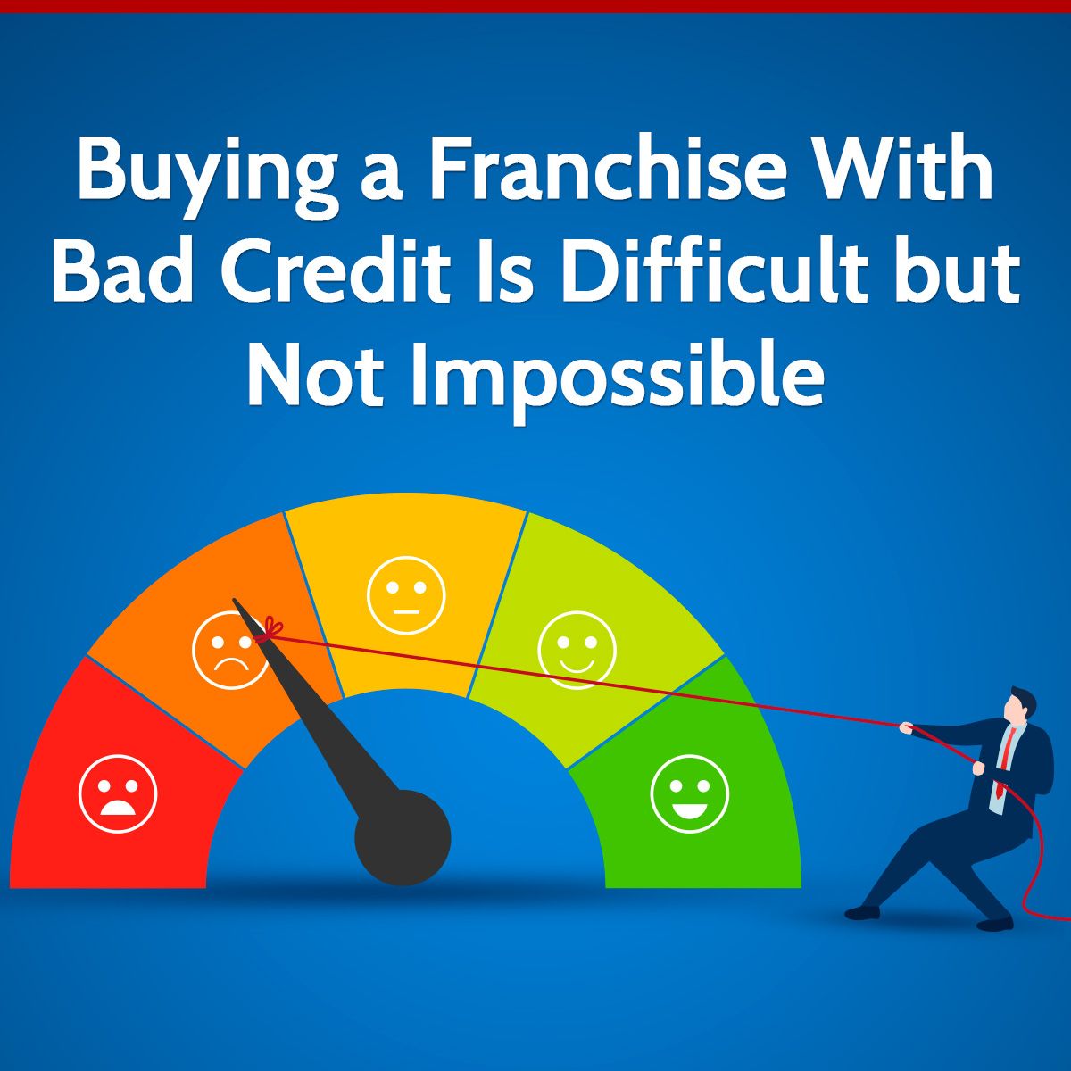 Buying a Franchise With Bad Credit Is Difficult but Not Impossible