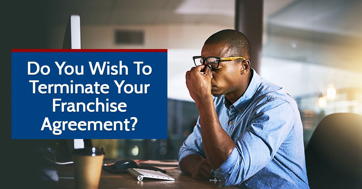 Do You Wish To Terminate Your Franchise Agreement?