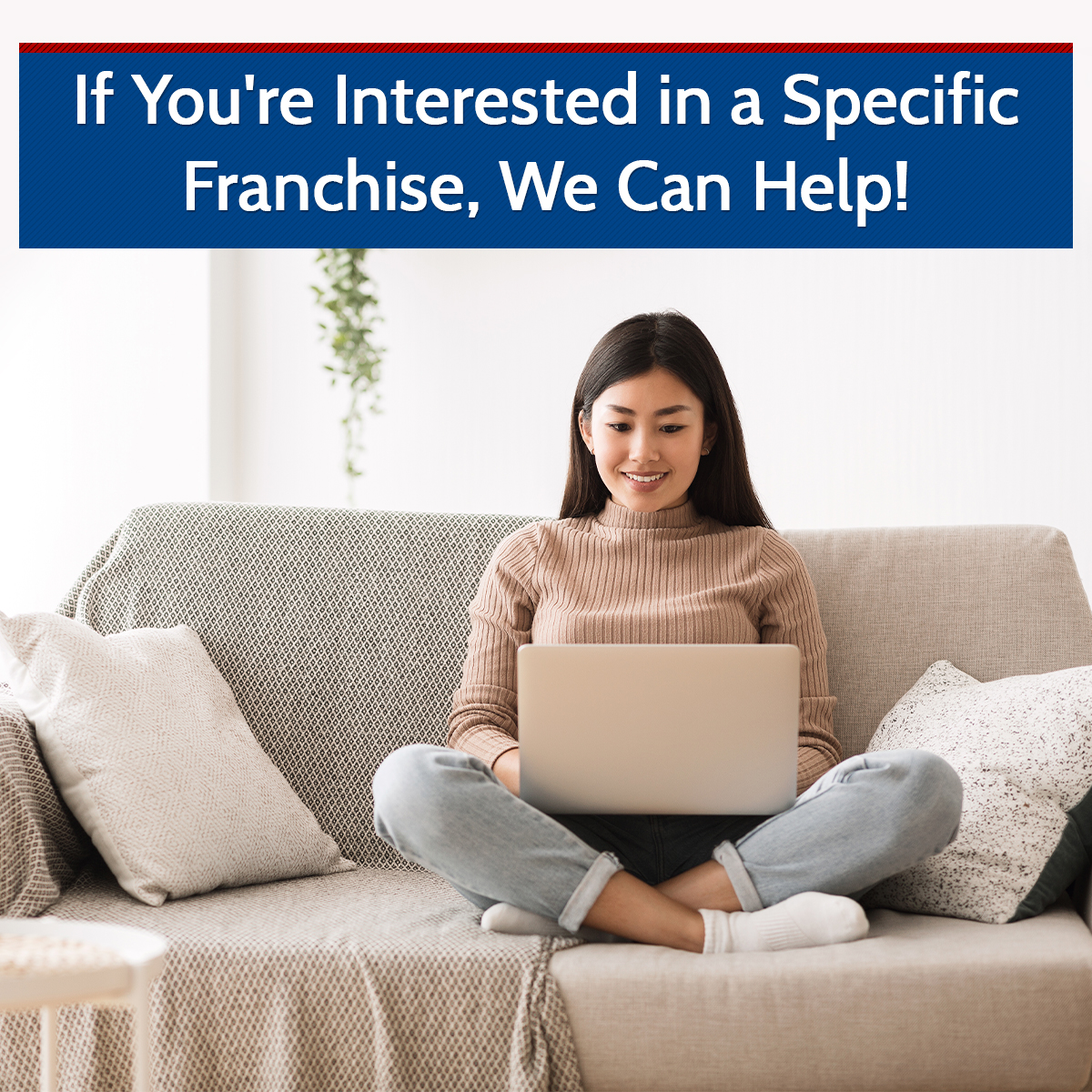 If You're Interested in a Specific Franchise, We Can Help!