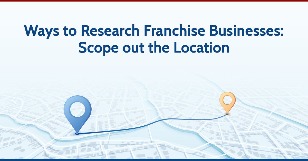 Ways to Research Franchise Businesses: Scope out the Location