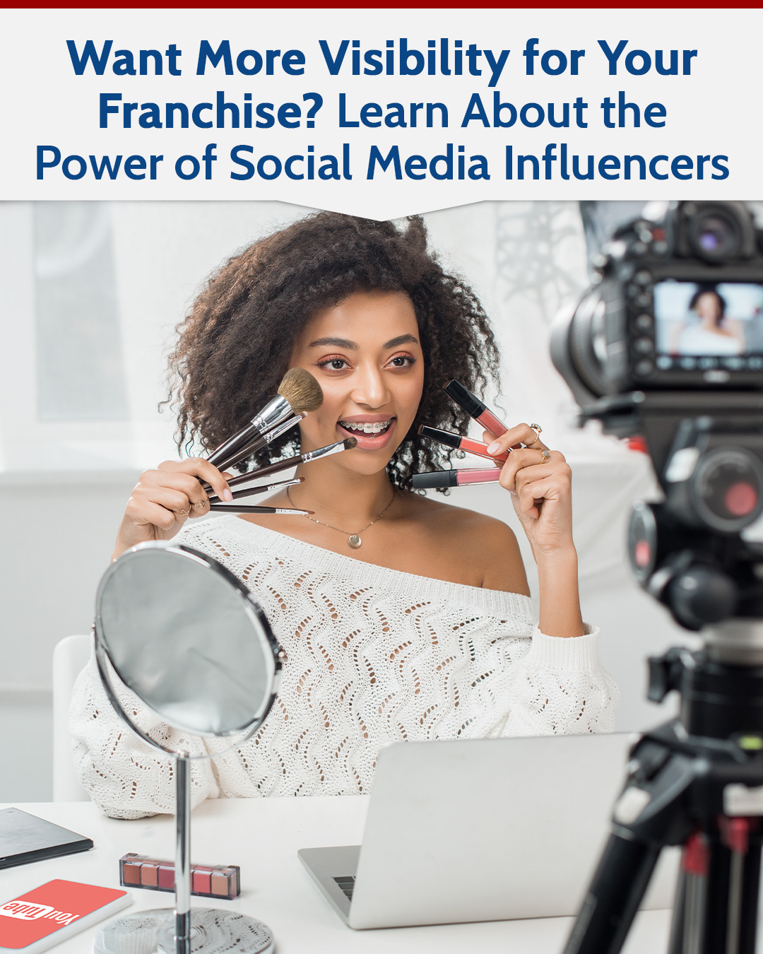 Want More Visibility for Your Franchise? Learn About the Power of Social Media Influencers