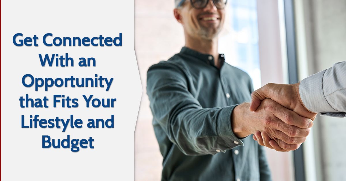 Get Connected With an Opportunity that Fits Your Lifestyle and Budget