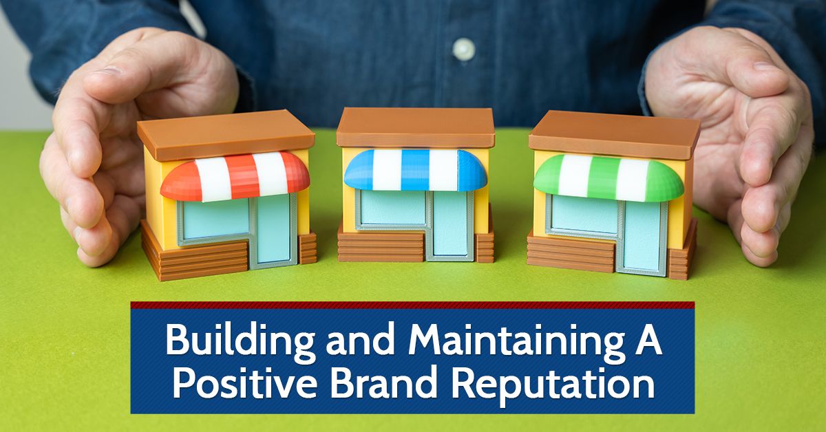 Building and Maintaining A Positive Brand Reputation