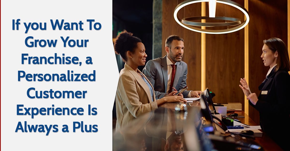 If you Want To Grow Your Franchise, a Personalized Customer Experience Is Always a Plus