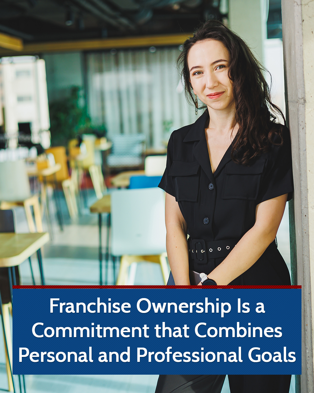 Franchise Ownership Is a Commitment that Combines Personal and Professional Goals