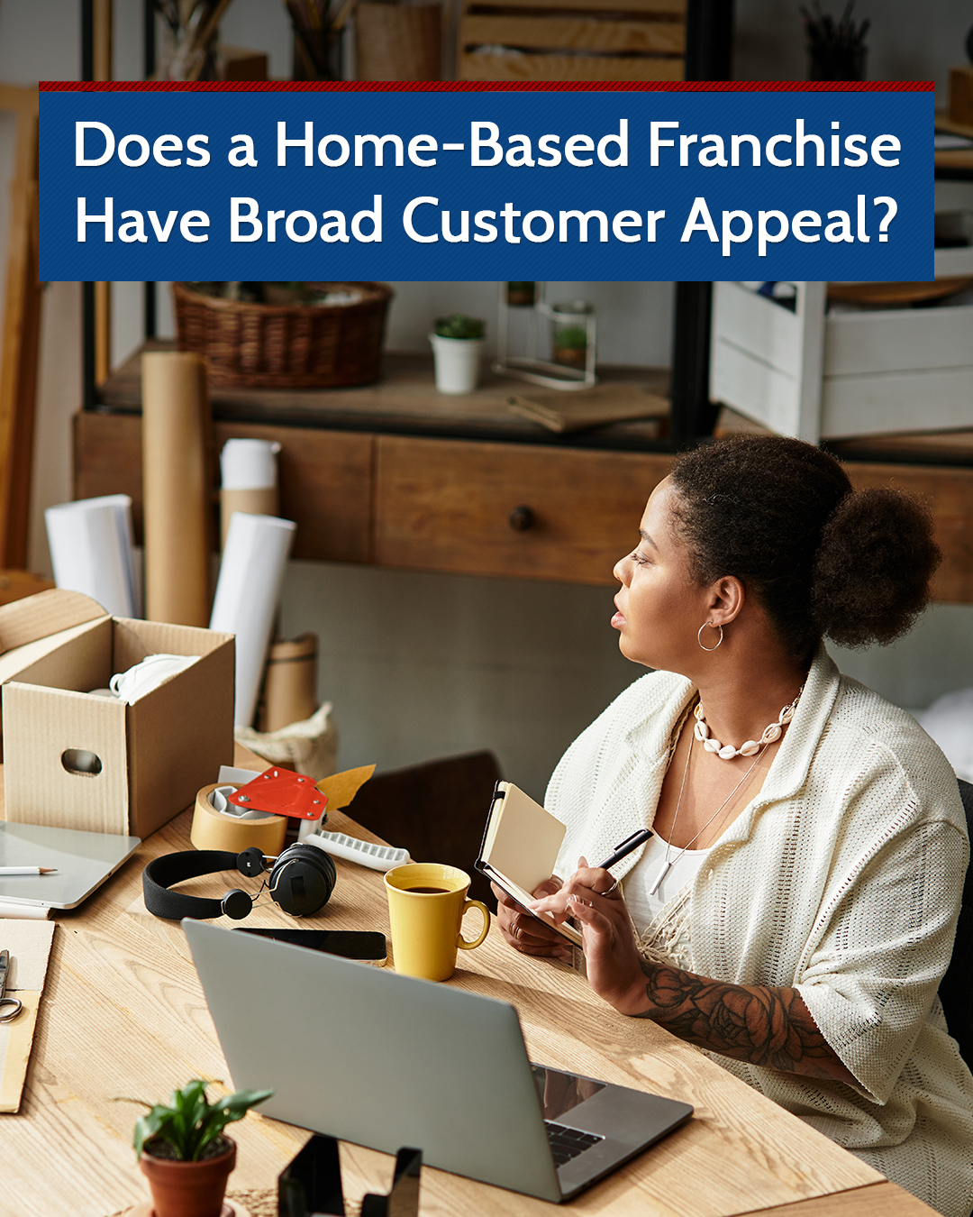Does a Home-Based Franchise Have Broad Customer Appeal?