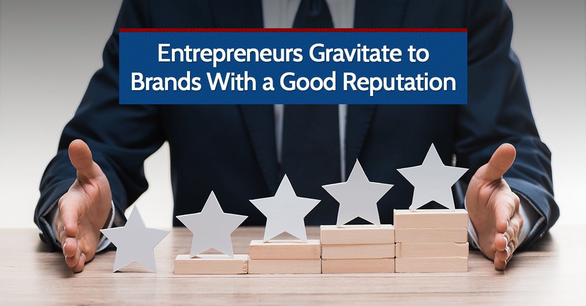 Entrepreneurs Gravitate to Brands With a Good Reputation
