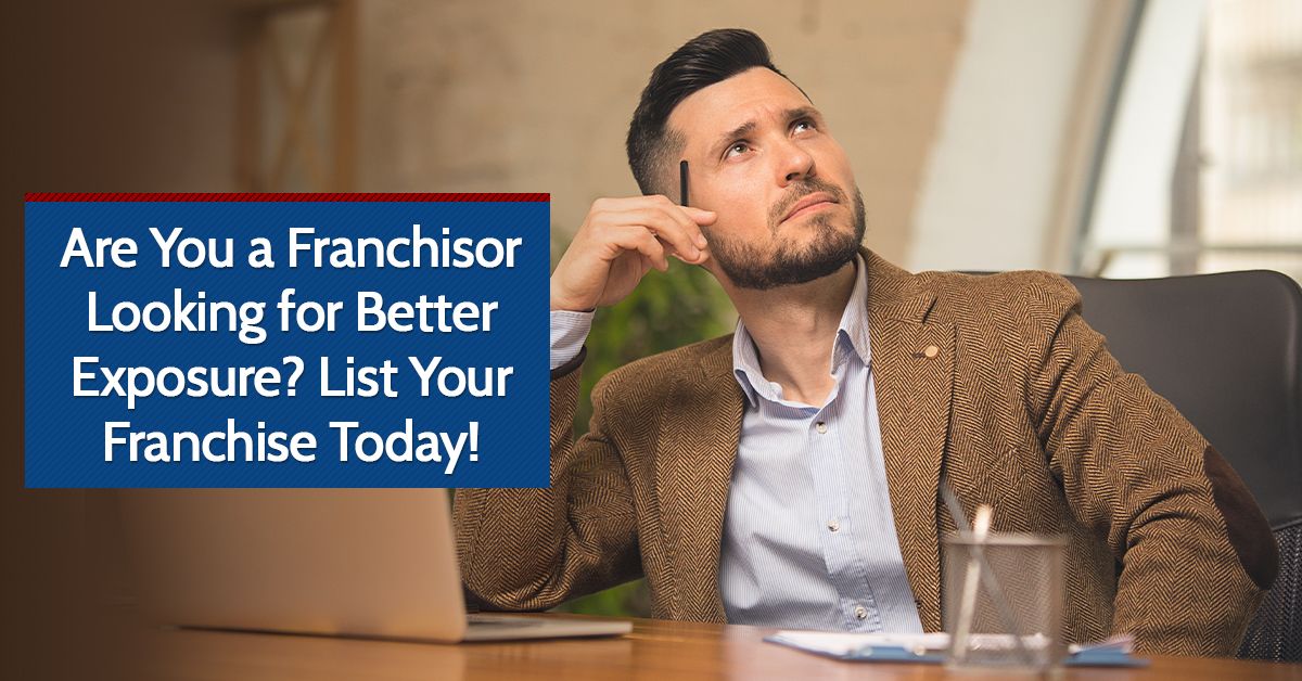 Are You a Franchisor Looking for Better Exposure? List Your Franchise Today!