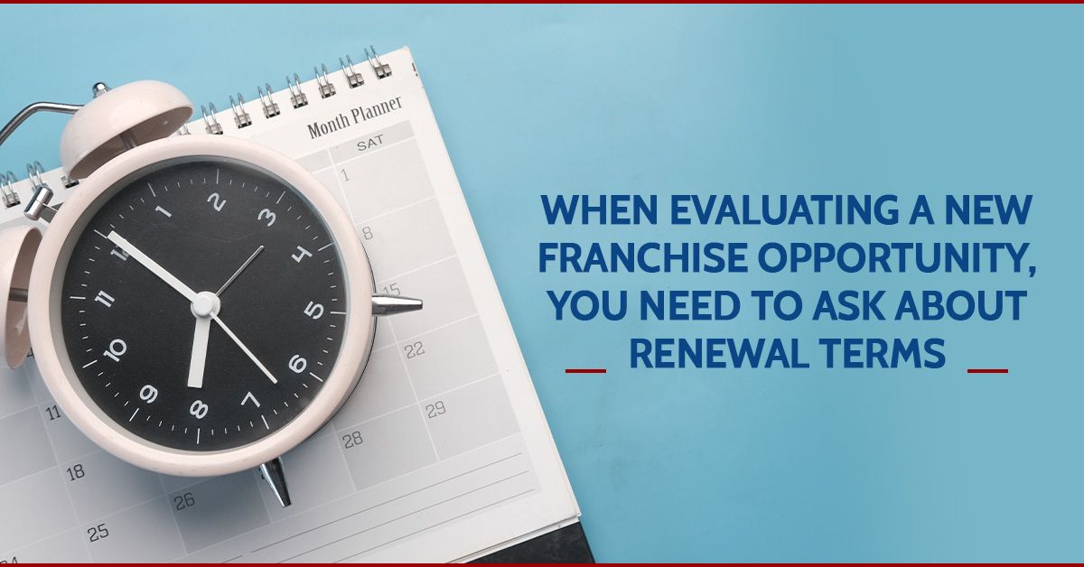 When Evaluating a New Franchise Opportunity, You Need To Ask About Renewal Terms