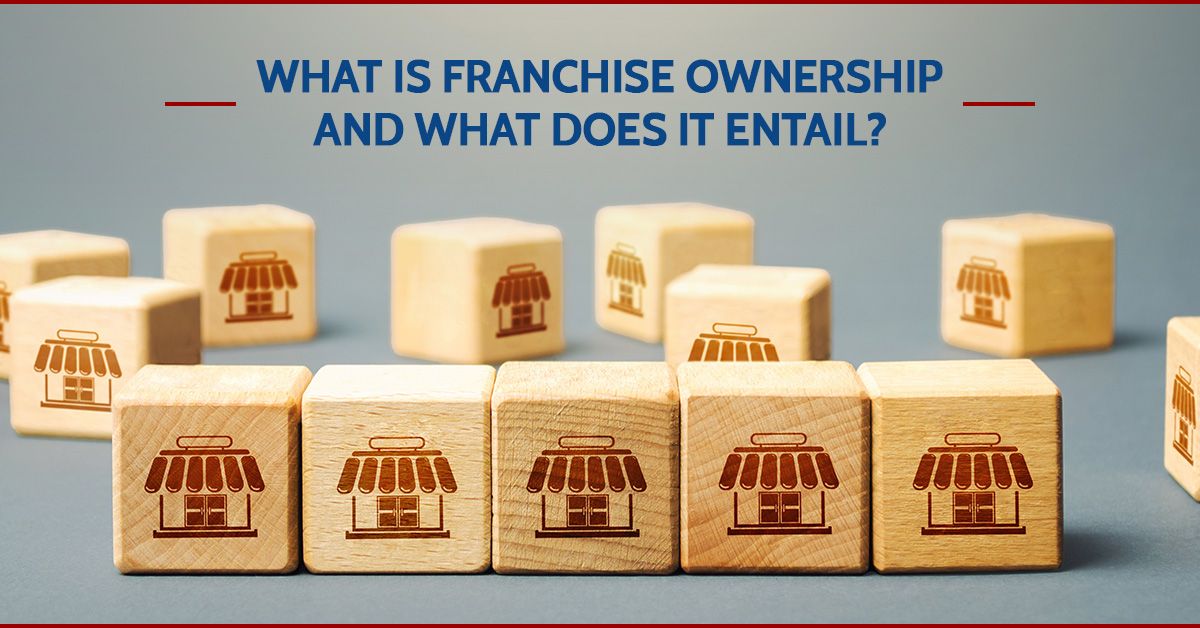 What Is Franchise Ownership and What Does It Entail?